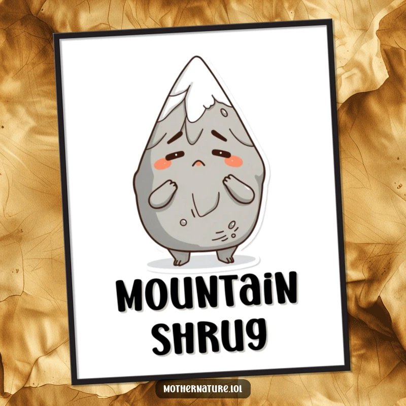 Funny poster print of an anthropomorphic mountain character shrugging with a comical, bemused expression, ideal for humorous and relatable wall art.