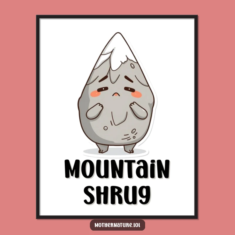 Funny Mountain Shrug Poster: Comical Character Art, Perfect Bemused Decor